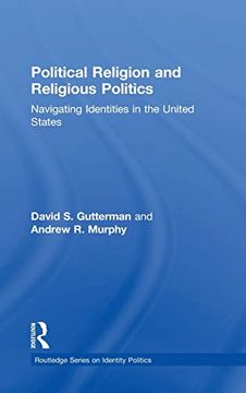 portada Political Religion and Religious Politics: Navigating Identities in the United States (Routledge Series on Identity Politics) (en Inglés)