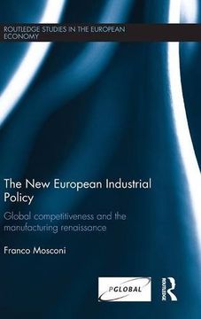 portada The New European Industrial Policy: Global Competitiveness and the Manufacturing Renaissance (Routledge Studies in the European Economy)