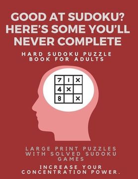 portada Good at Sudoku? Here's some you'll never complete - Hard Sudoku Puzzle Book for Adults: Large Print Puzzles with Solved Sudoku Games -: Fun & Fitness (en Inglés)