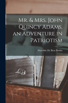 portada Mr. & Mrs. John Quincy Adams, an Adventure in Patriotism (en Inglés)