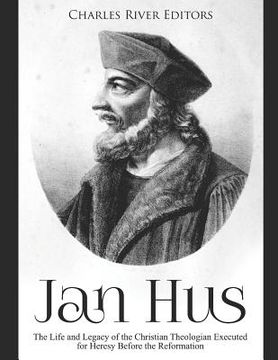 portada Jan Hus: The Life and Legacy of the Christian Theologian Executed for Heresy Before the Reformation (en Inglés)