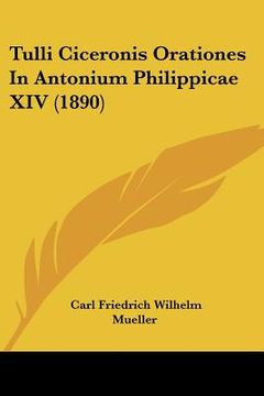 portada Tulli Ciceronis Orationes In Antonium Philippicae XIV (1890) (in Latin)