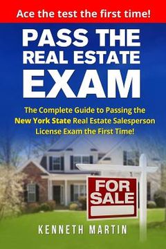 portada Pass the Real Estate Exam: The Complete Guide to Passing the New York State Real Estate Salesperson License Exam the First Time! (in English)