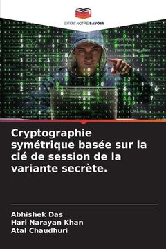portada Cryptographie symétrique basée sur la clé de session de la variante secrète. (in French)