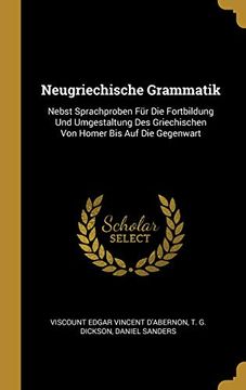 portada Neugriechische Grammatik: Nebst Sprachproben Für Die Fortbildung Und Umgestaltung Des Griechischen Von Homer Bis Auf Die Gegenwart (en Alemán)