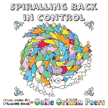 portada Spiralling Back in Control: A Challenging Art Colouring Book (en Inglés)