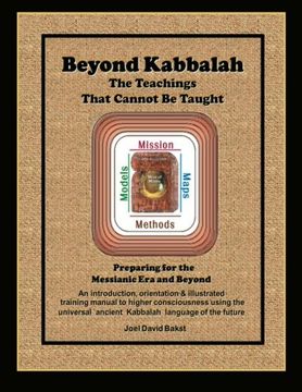 portada Beyond Kabbalah - The Teachings That Cannot Be Taught: Preparing for the Messianic Era and Beyond - An introduction, orientation & illustrated ... Kabbalah and Consciousness) (Volume 4) (in English)