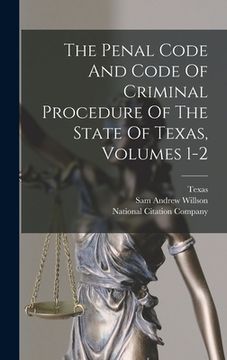 portada The Penal Code And Code Of Criminal Procedure Of The State Of Texas, Volumes 1-2