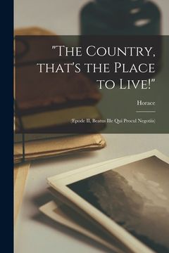 portada "The Country, That's the Place to Live!": (Epode II, Beatus Ille Qui Procul Negotiis)