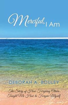 portada Merciful, I Am: The Story of How Forgiving Others Taught Me How to Forgive Myself (en Inglés)