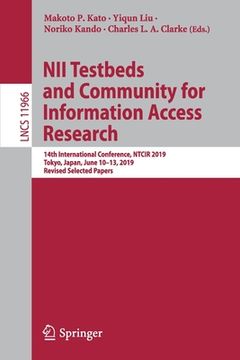 portada Nii Testbeds and Community for Information Access Research: 14th International Conference, Ntcir 2019, Tokyo, Japan, June 10-13, 2019, Revised Selecte (in English)