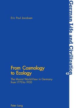 portada From Cosmology to Ecology: The Monist World-View in Germany from 1770 to 1930 (en Inglés)