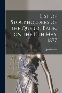 portada List of Stockholders of the Quebec Bank, on the 15th May 1877 [microform]