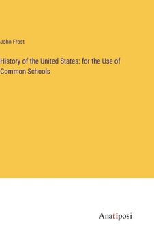 portada History of the United States: for the Use of Common Schools (en Inglés)