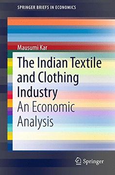 portada The Indian Textile and Clothing Industry: An Economic Analysis (Springerbriefs in Economics) (en Inglés)