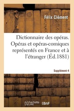 portada Dictionnaire Des Opéras. Analyse Et Nomenclature Des Opéras Et Opéras-Comiques. Supplément 4: Représentés En France Et À l'Étranger, Depuis l'Origine (en Francés)
