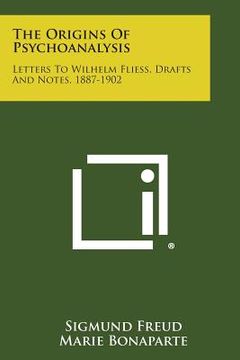 portada The Origins of Psychoanalysis: Letters to Wilhelm Fliess, Drafts and Notes, 1887-1902 (in English)
