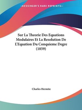 portada Sur La Theorie Des Equations Modulaires Et La Resolution De L'Equation Du Conquieme Degre (1859) (en Francés)