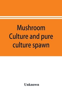 portada Mushroom culture and pure culture spawn (en Inglés)