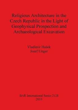 portada Religious Architecture in the Czech Republic in the Light of Geophysical Prospection and Archaeological Excavation (BAR International Series)