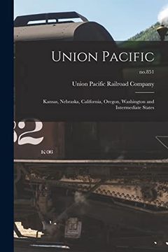 portada Union Pacific: Kansas, Nebraska, California, Oregon, Washington and Intermediate States; No. 851 (en Inglés)