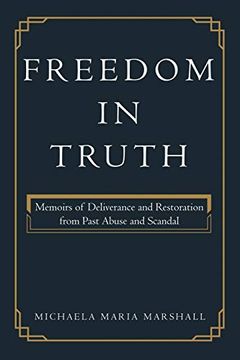 portada Freedom in Truth: Memoirs of Deliverance and Restoration From Past Abuse and Scandal (en Inglés)