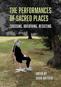 portada The Performances of Sacred Places: Crossing, Breathing, Resisting (en Inglés)