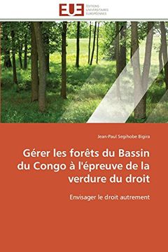 portada Gerer Les Forets Du Bassin Du Congo A L'Epreuve de La Verdure Du Droit