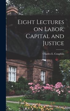 portada Eight Lectures on Labor, Capital and Justice