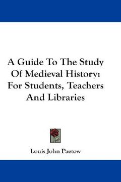 portada a guide to the study of medieval history: for students, teachers and libraries
