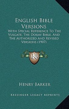 portada english bible versions: with special reference to the vulgate, the douay bible, and the authorized and revised versions (1907) (en Inglés)