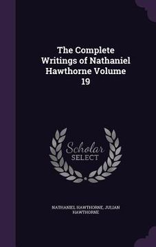 portada The Complete Writings of Nathaniel Hawthorne Volume 19 (en Inglés)