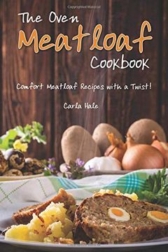 portada The Oven Meatloaf Cookbook: Comfort Meatloaf Recipes With a Twist! (en Inglés)