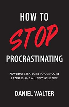 portada How to Stop Procrastinating: Powerful Strategies to Overcome Laziness and Multiply Your Time (en Inglés)