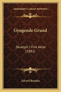 portada Gyngende Grund: Skuespil I Fire Akter (1882) (in Danés)
