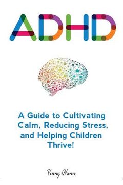 portada Adhd: A Guide to Cultivating Calm, Reducing Stress, and Helping Children Thrive! 