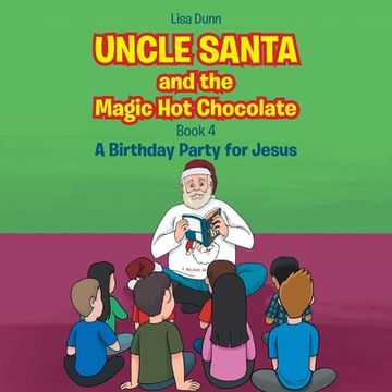 portada Uncle Santa and the Magic Hot Chocolate: A Birthday Party for Jesus
