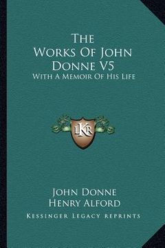 portada the works of john donne v5: with a memoir of his life