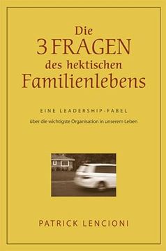 portada Die Drei Fragen des Hektischen Familienlebens: Eine Leadership-Fabel Über die Wichtigste Organisation in Unserem Leben