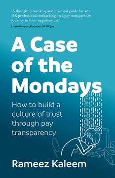 portada A Case of the Mondays: Attract and Retain the Best Talent Through Pay Transparency (en Inglés)