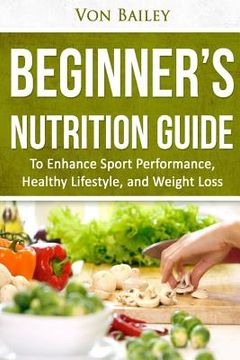 portada Nutrition: Beginners' Nutrition guide to Enhance Sport Performance, Healthy Lifestyle, and Weight Loss (en Inglés)