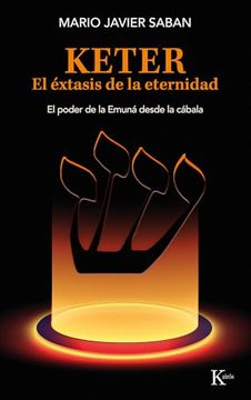 portada Keter, El Éxtasis de la Eternidad: El Poder de la Emuná Desde La Cábala (in Spanish)