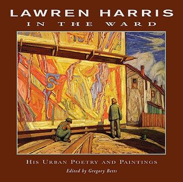 portada Lawren Harris: In the Ward: His Urban Poetry and Paintings (in English)