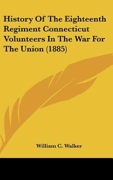 portada history of the eighteenth regiment connecticut volunteers in the war for the union (1885)