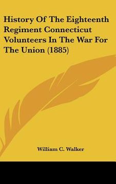 portada history of the eighteenth regiment connecticut volunteers in the war for the union (1885) (en Inglés)