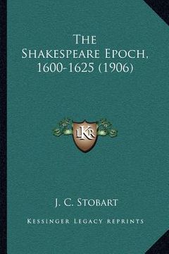 portada the shakespeare epoch, 1600-1625 (1906)