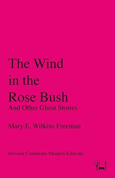 portada The Wind in the Rose Bush: And Other Ghost Stories (Inwood Commons Modern Editions)