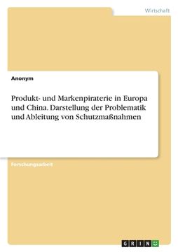portada Produkt- und Markenpiraterie in Europa und China. Darstellung der Problematik und Ableitung von Schutzmaßnahmen (en Alemán)