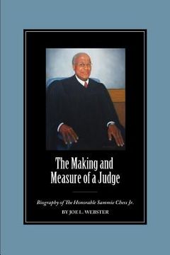 portada The Making and Measure of a Judge: Biography of The Honorable Sammie Chess Jr. (en Inglés)