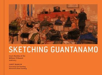 portada Sketching Guantanamo: Court Sketches of the Military Tribunals, 2006-2013 (en Inglés)